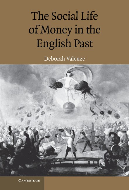 The Social Life of Money in the English Past by Deborah Valenze, Hardcover | Indigo Chapters