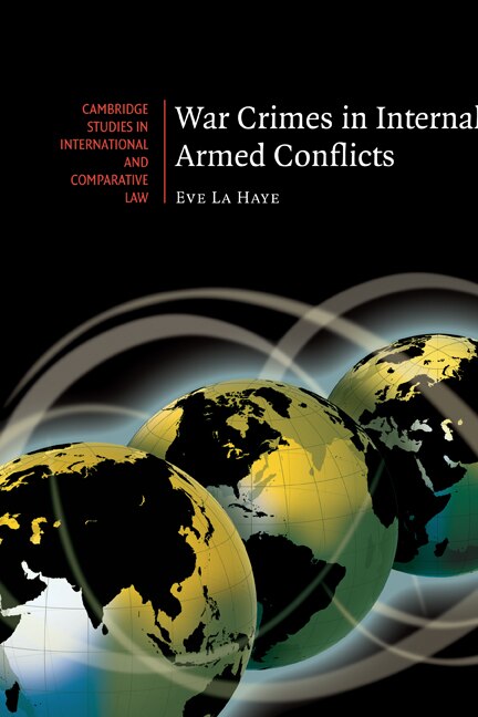 War Crimes in Internal Armed Conflicts by Eve La Haye, Hardcover | Indigo Chapters