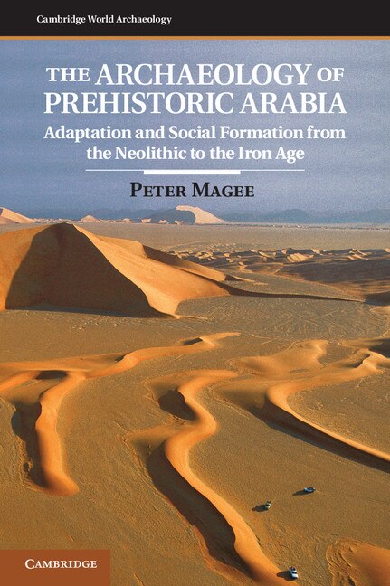 The Archaeology of Prehistoric Arabia by Peter Magee, Hardcover | Indigo Chapters