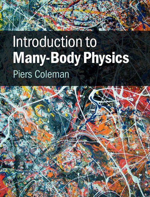 Introduction To Many-body Physics by Piers Coleman, Hardcover | Indigo Chapters