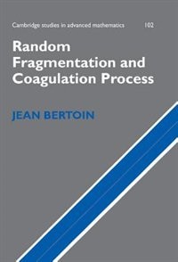 Random Fragmentation and Coagulation Processes by Jean Bertoin, Hardcover | Indigo Chapters