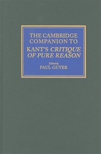 The Cambridge Companion To Kant's Critique Of Pure Reason by Paul Guyer, Hardcover | Indigo Chapters