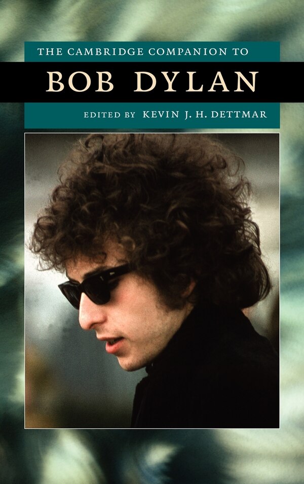 The Cambridge Companion to Bob Dylan by Kevin J. H. Dettmar, Hardcover | Indigo Chapters