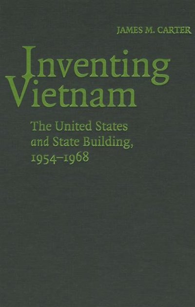 Inventing Vietnam by James M. Carter, Hardcover | Indigo Chapters