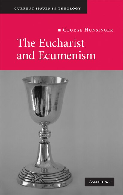 The Eucharist and Ecumenism by George Hunsinger, Hardcover | Indigo Chapters