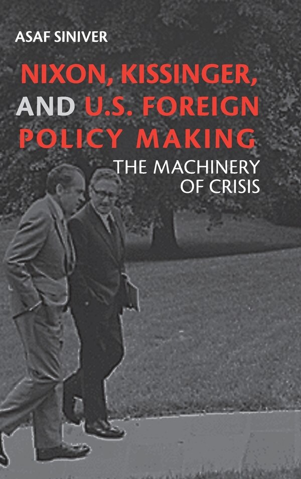 Nixon Kissinger And Us Foreign Policy Making by Asaf Siniver, Hardcover | Indigo Chapters