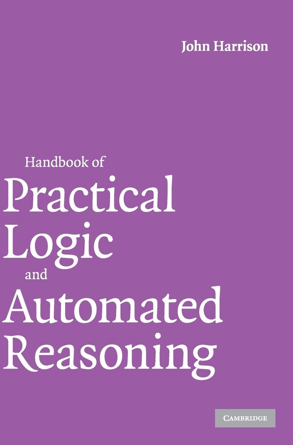 Handbook of Practical Logic and Automated Reasoning by John Harrison, Hardcover | Indigo Chapters