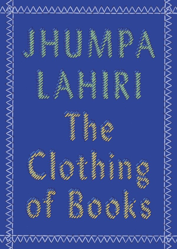 The Clothing of Books by Jhumpa Lahiri, Paperback | Indigo Chapters