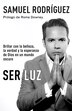 Ser Luz / Be Light by Samuel Rodriguez, Paperback | Indigo Chapters