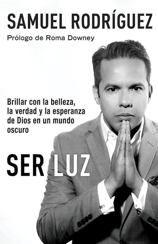 Ser Luz / Be Light by Samuel Rodriguez, Paperback | Indigo Chapters