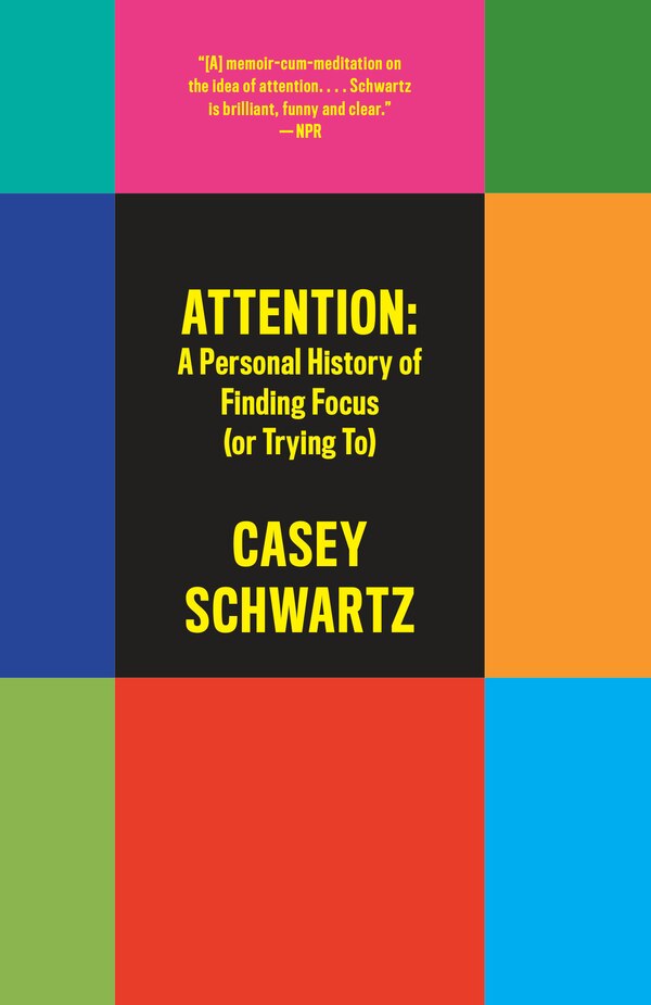 Attention: A Personal History of Finding Focus (or Trying To) by Casey Schwartz, Paperback | Indigo Chapters