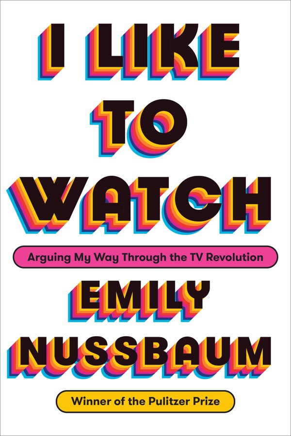 I Like To Watch by Emily Nussbaum, Hardcover | Indigo Chapters