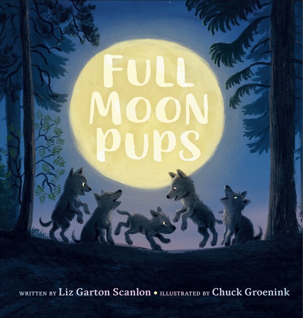 Full Moon Pups by Liz Garton Scanlon, Picture Books | Indigo Chapters