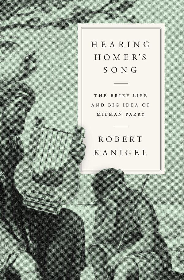 Hearing Homer's Song by Robert Kanigel, Hardcover | Indigo Chapters