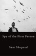 Spy Of The First Person by Sam Shepard, Hardcover | Indigo Chapters