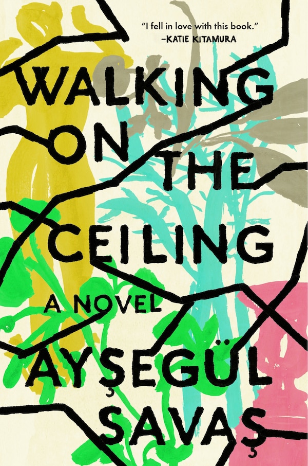 Walking On The Ceiling by Aysegül Savas, Hardcover | Indigo Chapters