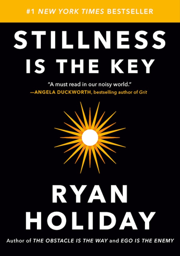 Stillness Is The Key by Ryan Holiday, Hardcover | Indigo Chapters