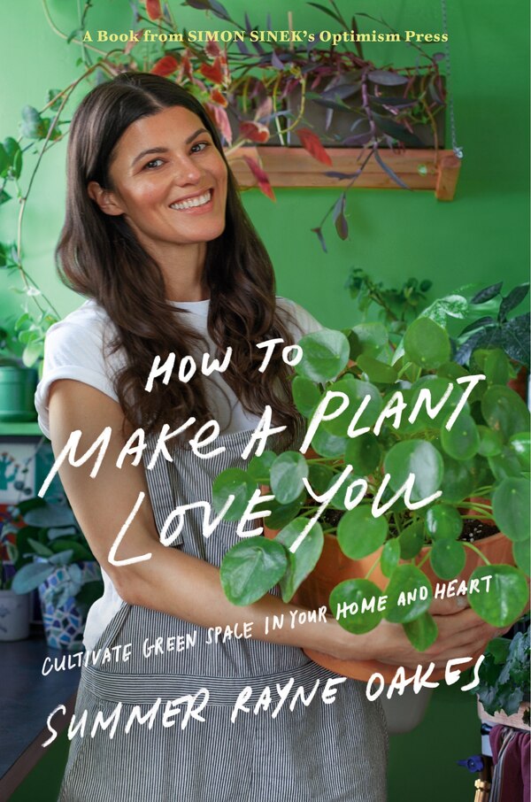 How To Make A Plant Love You by Summer Rayne Oakes, Hardcover | Indigo Chapters