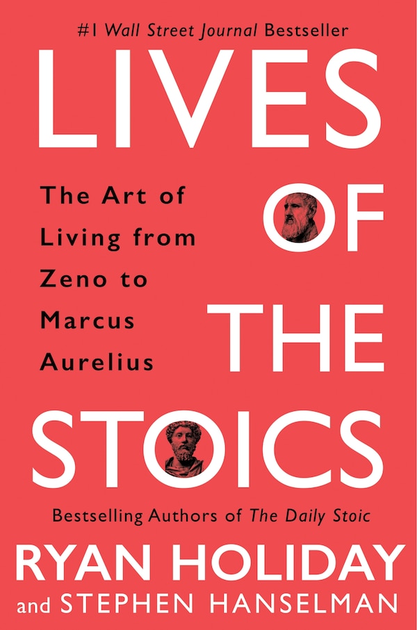 Lives Of The Stoics by Ryan Holiday, Hardcover | Indigo Chapters