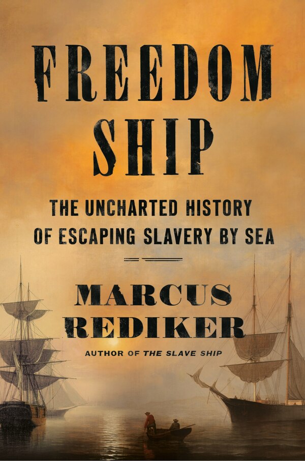 Freedom Ship by Marcus Rediker, Hardcover | Indigo Chapters
