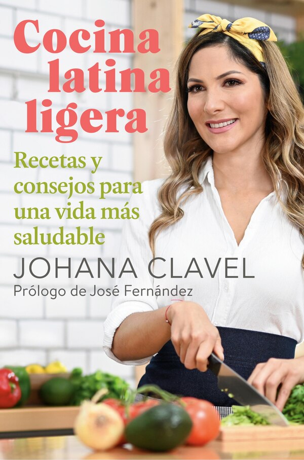 Cocina Latina Ligera / Light Latin Cooking by Johana Clavel, Paperback | Indigo Chapters