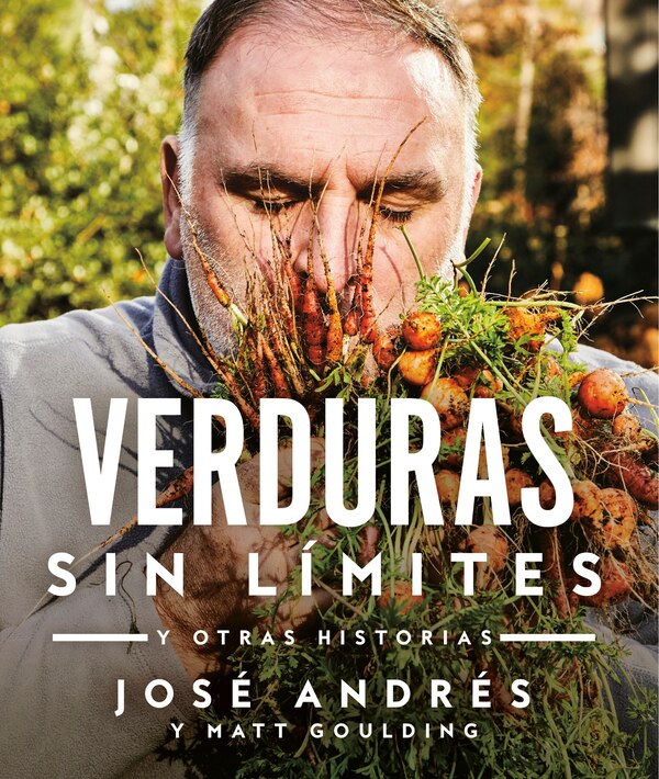 Verduras Sin Límites / Vegetables Unleashed by José Andrés, Hardcover | Indigo Chapters