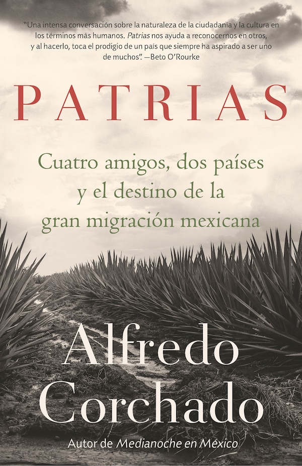 Patrias: Cuatro Amigos Dos Países Y El Destino De La Gran Migración Mexicana / Homelands: Four Friends Two Countries And The Fate Of
