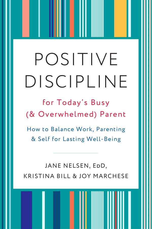 Positive Discipline For Today's Busy (and Overwhelmed) Parent by Jane Nelsen, Paperback | Indigo Chapters