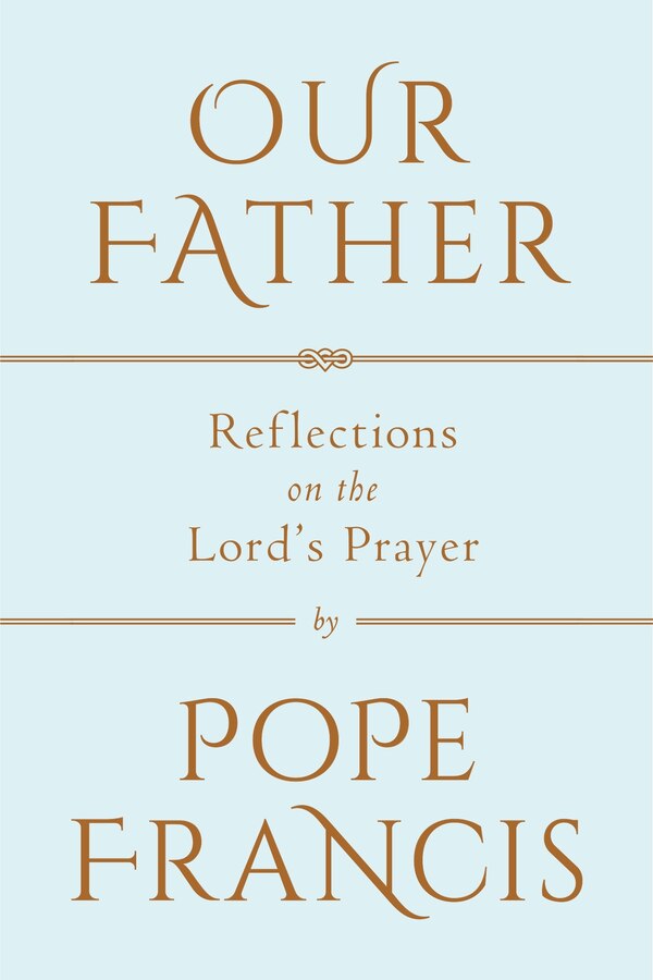 Our Father by Pope Pope Francis, Hardcover | Indigo Chapters