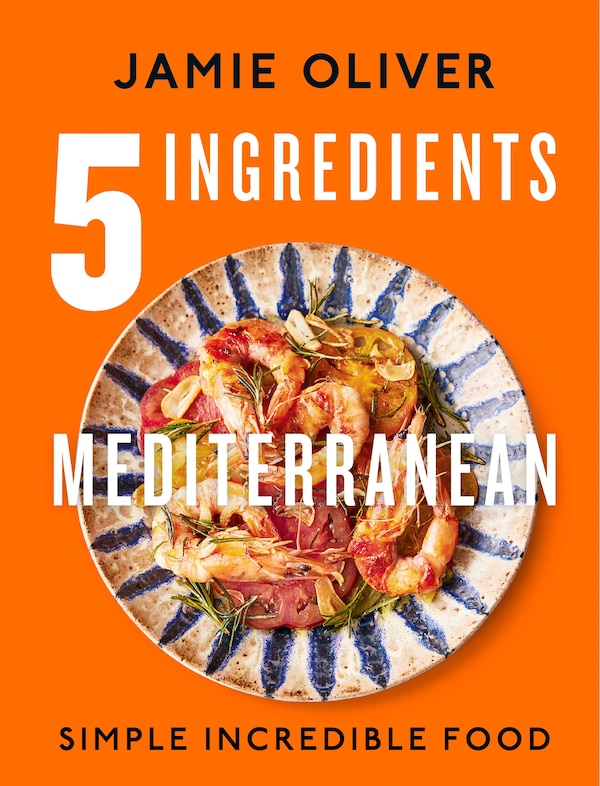 5 Ingredients Mediterranean by Jamie Oliver, Hardcover | Indigo Chapters