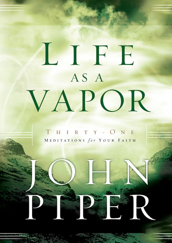 Life As A Vapor by John Piper, Paperback | Indigo Chapters