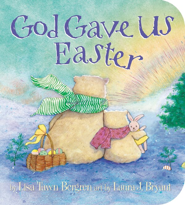 God Gave Us Easter by Lisa Tawn Bergren, Board Book | Indigo Chapters