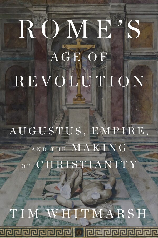Rome's Age of Revolution by Tim Whitmarsh, Hardcover | Indigo Chapters