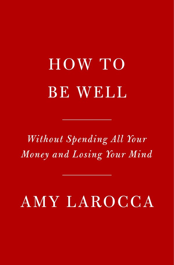How to Be Well by Amy Larocca, Hardcover | Indigo Chapters