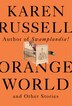 Orange World And Other Stories by Karen Russell, Hardcover | Indigo Chapters