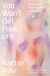 You Won't Get Free of It by Rachel Aviv, Hardcover | Indigo Chapters