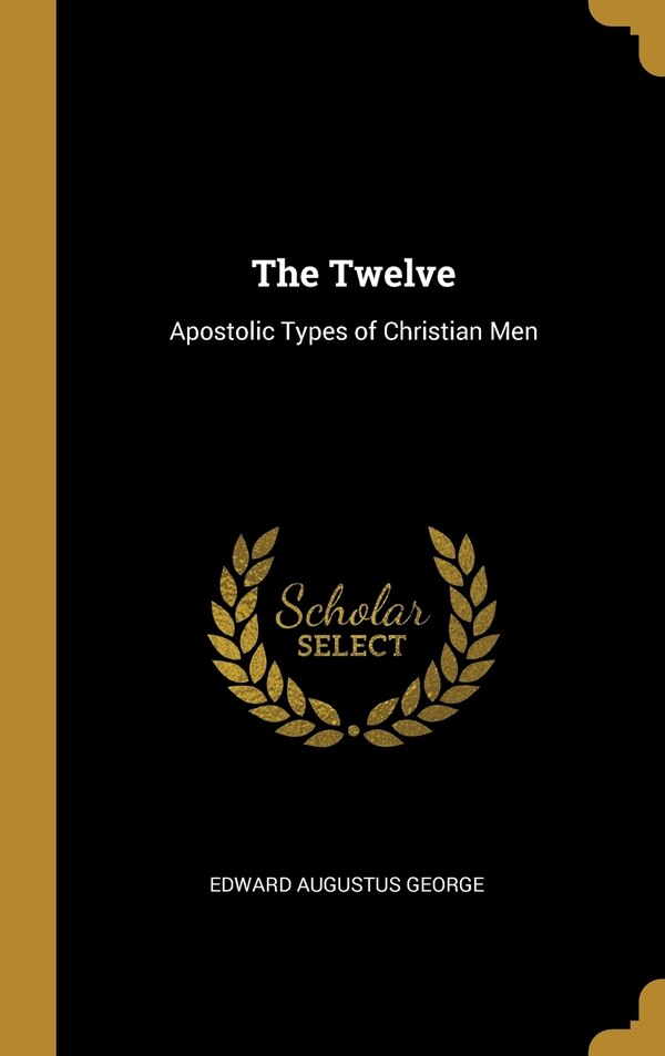 The Twelve by Edward Augustus George, Hardcover | Indigo Chapters