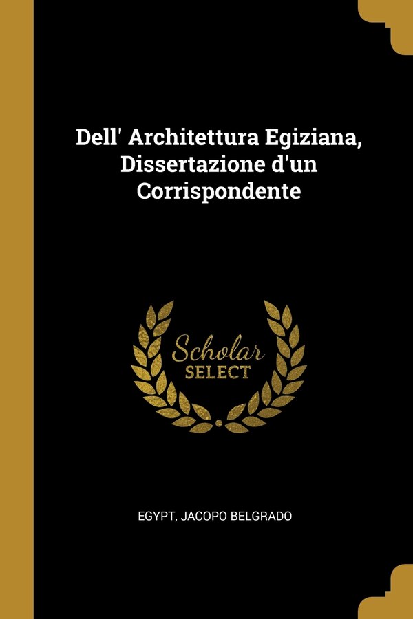 Dell' Architettura Egiziana Dissertazione d'un Corrispondente by Egypt Jacopo Belgrado, Paperback | Indigo Chapters