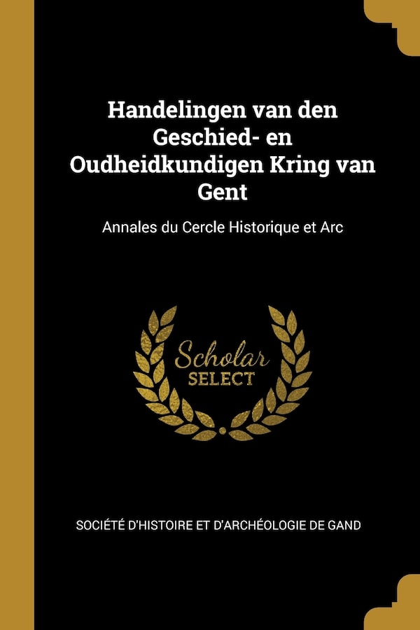 Handelingen van den Geschied- en Oudheidkundigen Kring van Gent by So d'histoire et d'archéologie de Gand, Paperback | Indigo Chapters