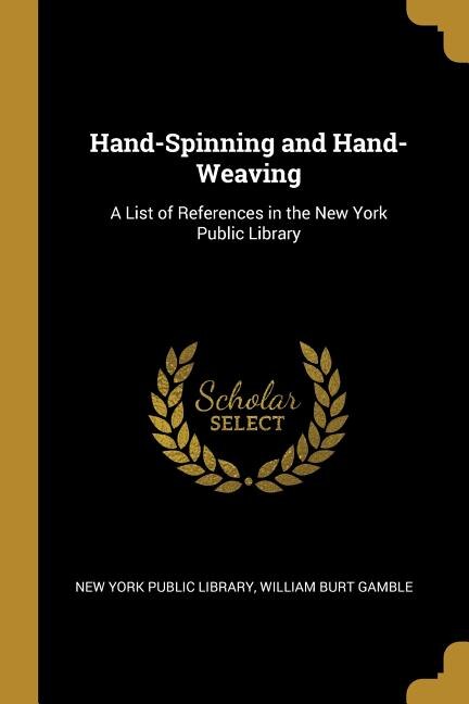 Hand-Spinning and Hand-Weaving by William Burt Gamble York Public Library, Paperback | Indigo Chapters