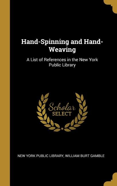 Hand-Spinning and Hand-Weaving by William Burt Gamble York Public Library, Hardcover | Indigo Chapters