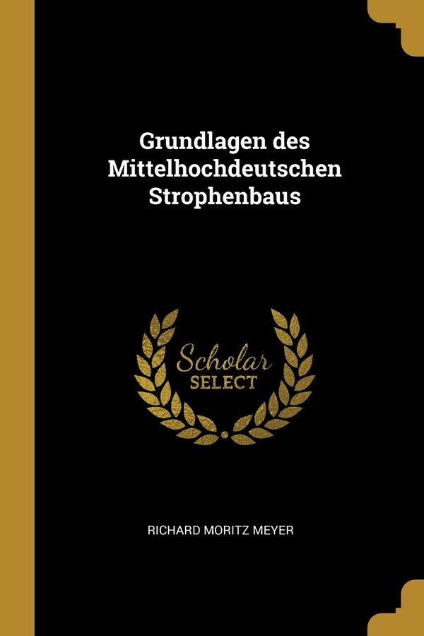 Grundlagen des Mittelhochdeutschen Strophenbaus by Richard Moritz Meyer, Paperback | Indigo Chapters