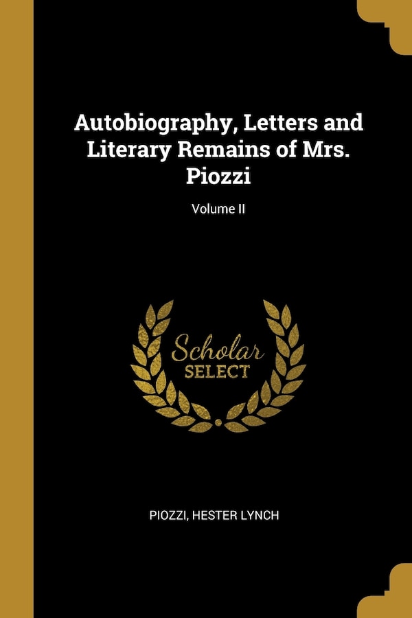 Autobiography Letters and Literary Remains of Mrs. Piozzi; Volume II by Piozzi Hester Lynch, Paperback | Indigo Chapters