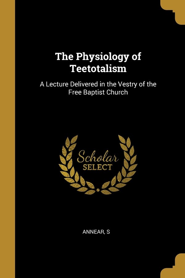 The Physiology of Teetotalism by Annear S, Paperback | Indigo Chapters