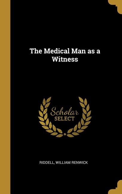 The Medical Man as a Witness by Riddell William Renwick, Hardcover | Indigo Chapters