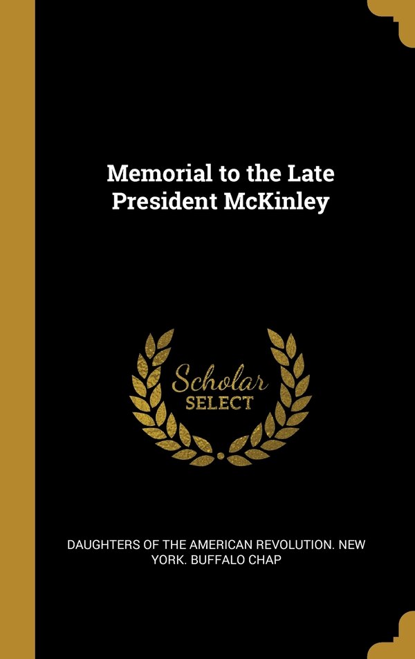 Memorial to the Late President McKinley by Of Of the American Revolution New York Bu, Hardcover | Indigo Chapters