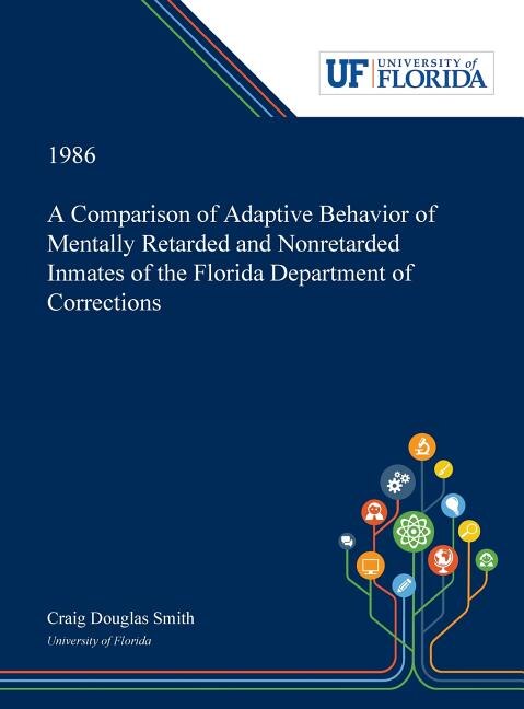 A Comparison of Adaptive Behavior of Mentally Retarded and Nonretarded Inmates of the Florida Department of Corrections by Craig Smith, Hardcover