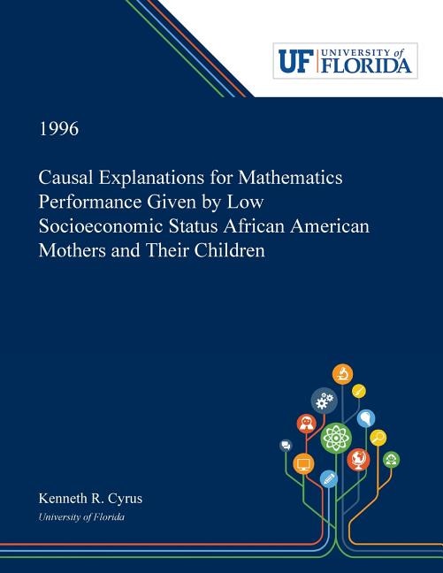Causal Explanations for Mathematics Performance Given by Low Socioeconomic Status African American Mothers and Their Children by Kenneth Cyrus