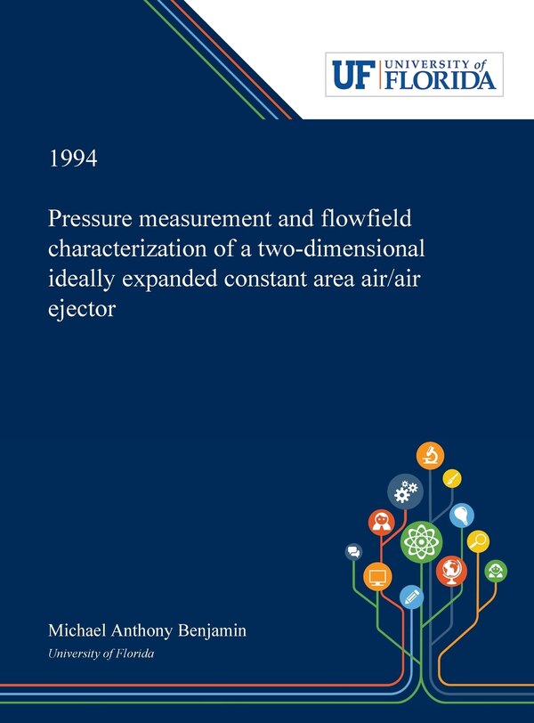 Pressure Measurement and Flowfield Characterization of a Two-dimensional Ideally Expanded Constant Area Air/air Ejector by Michael Benjamin