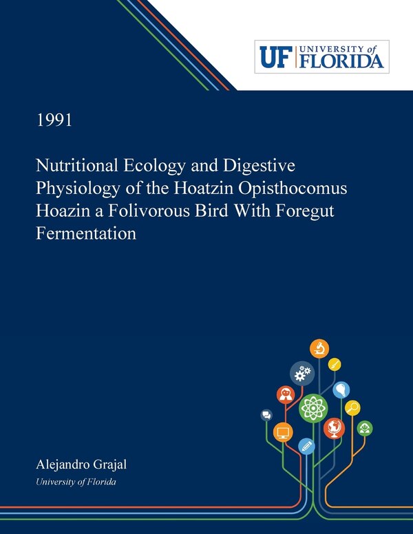 Nutritional Ecology and Digestive Physiology of the Hoatzin Opisthocomus Hoazin a Folivorous Bird With Foregut Fermentation by Alejandro Grajal